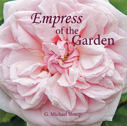 Rose lovers will enjoy Mike Shoup’s new book, <i>Empress of the Garden</i>. Photo courtesy of Antique Rose Emporium.